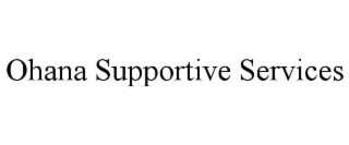 OHANA SUPPORTIVE SERVICES