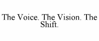 THE VOICE. THE VISION. THE SHIFT.
