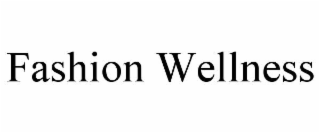 FASHION WELLNESS