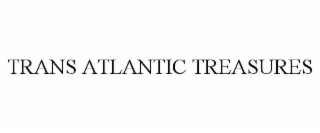 TRANS ATLANTIC TREASURES