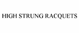HIGH STRUNG RACQUETS