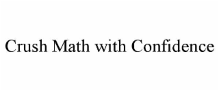CRUSH MATH WITH CONFIDENCE