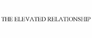 THE ELEVATED RELATIONSHIP