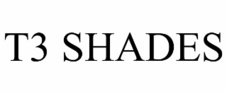T3 SHADES