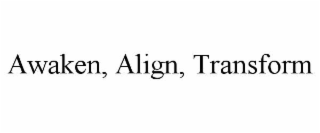AWAKEN, ALIGN, TRANSFORM