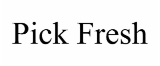PICK FRESH