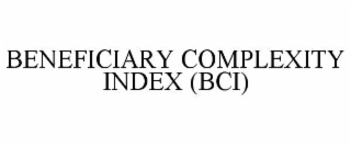 BENEFICIARY COMPLEXITY INDEX (BCI)