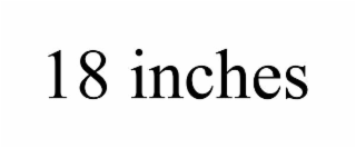 18 INCHES
