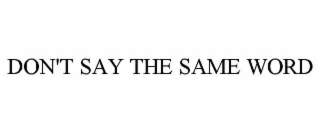DON'T SAY THE SAME WORD