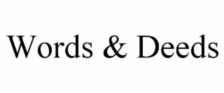 WORDS & DEEDS