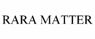 RARA MATTER