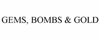 GEMS, BOMBS & GOLD