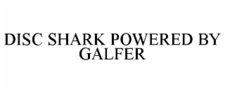 DISC SHARK POWERED BY GALFER
