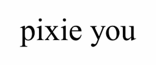 PIXIE YOU