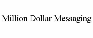 MILLION DOLLAR MESSAGING