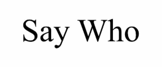 SAY WHO