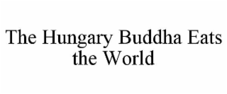 THE HUNGARY BUDDHA EATS THE WORLD