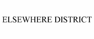 ELSEWHERE DISTRICT