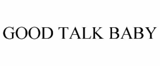 GOOD TALK BABY