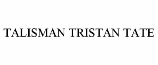 TALISMAN TRISTAN TATE