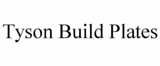 TYSON BUILD PLATES