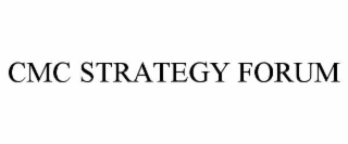 CMC STRATEGY FORUM