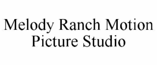MELODY RANCH MOTION PICTURE STUDIO