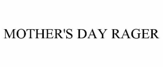 MOTHER'S DAY RAGER