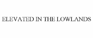 ELEVATED IN THE LOWLANDS