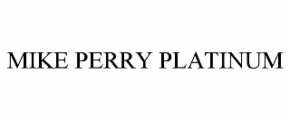 MIKE PERRY PLATINUM