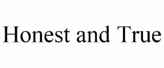HONEST AND TRUE