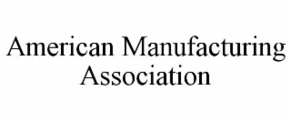 AMERICAN MANUFACTURING ASSOCIATION
