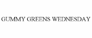 GUMMY GREENS WEDNESDAY