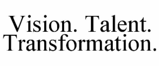 VISION. TALENT. TRANSFORMATION.