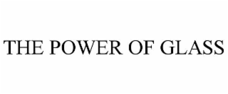 THE POWER OF GLASS