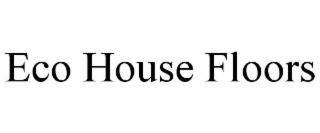 ECO HOUSE FLOORS