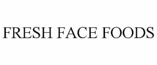 FRESH FACE FOODS