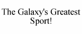 THE GALAXY'S GREATEST SPORT!