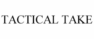 TACTICAL TAKE