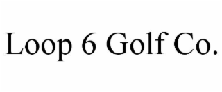 LOOP 6 GOLF CO.