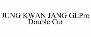 JUNG KWAN JANG GLPRO DOUBLE CUT
