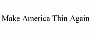 MAKE AMERICA THIN AGAIN