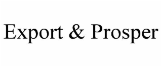 EXPORT & PROSPER