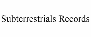 SUBTERRESTRIALS RECORDS