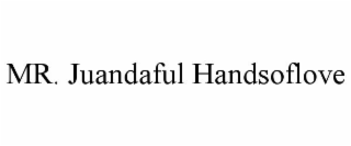 MR. JUANDAFUL HANDSOFLOVE