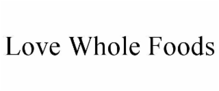 LOVE WHOLE FOODS