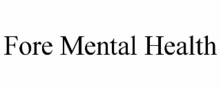 FORE MENTAL HEALTH