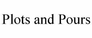 PLOTS AND POURS