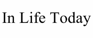 IN LIFE TODAY