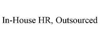 IN-HOUSE HR, OUTSOURCED